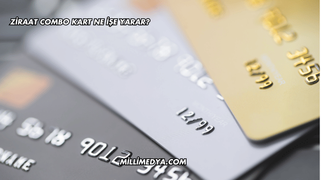 Ziraat Combo Kart Ne İşe Yarar?