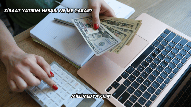 Ziraat Yatırım Hesabı Ne İşe Yarar?