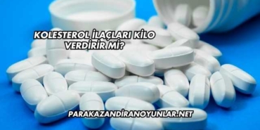 Kolesterol İlaçları Kilo Verdirir mi?