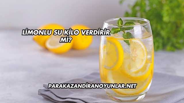 Limonlu Su Kilo Verdirir mi?