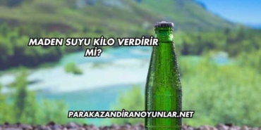 Maden Suyu Kilo Verdirir mi?