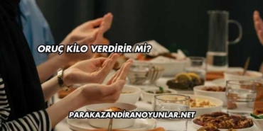 Oruç Kilo Verdirir mi?