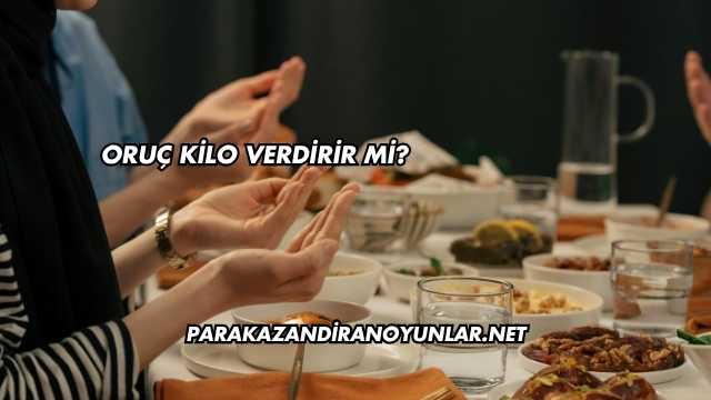 Oruç Kilo Verdirir mi?