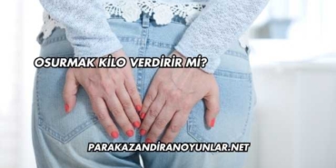 Osurmak Kilo Verdirir mi?