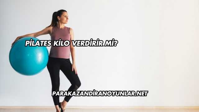 Pilates Kilo Verdirir mi?