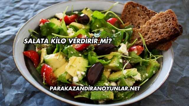Salata Kilo Verdirir mi?