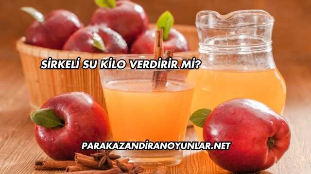Sirkeli Su Kilo Verdirir mi?