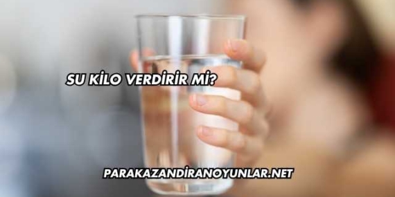 Su Kilo Verdirir mi?