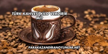 Türk Kahvesi Kilo Verdirir mi?