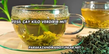 Yeşil Çay Kilo Verdirir mi?