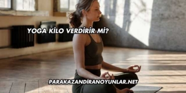 Yoga Kilo Verdirir mi?