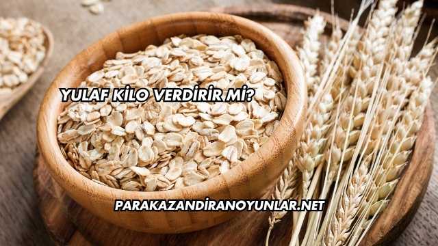 Yulaf Kilo Verdirir mi?