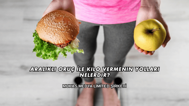 Aralıklı Oruç İle Kilo Vermenin Yolları Nelerdir?