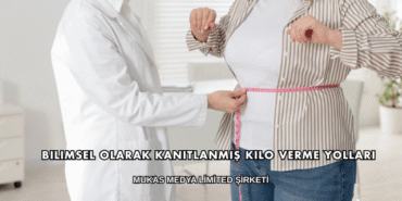 Bilimsel Olarak Kanıtlanmış Kilo Verme Yolları
