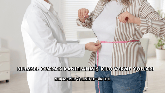 Bilimsel Olarak Kanıtlanmış Kilo Verme Yolları