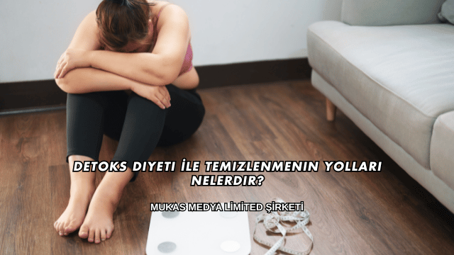 Detoks Diyeti İle Temizlenmenin Yolları Nelerdir?
