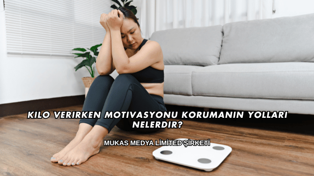 Kilo Verirken Motivasyonu Korumanın Yolları Nelerdir?