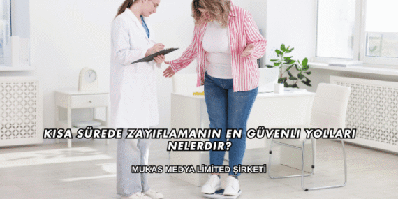 Kısa Sürede Zayıflamanın En Güvenli Yolları Nelerdir?