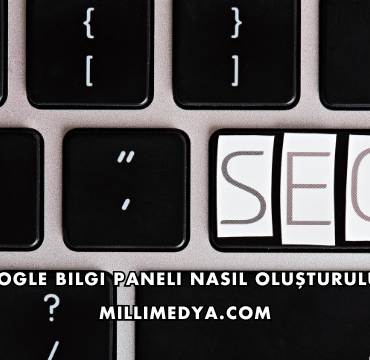 Google Bilgi Paneli Nasıl Oluşturulur?